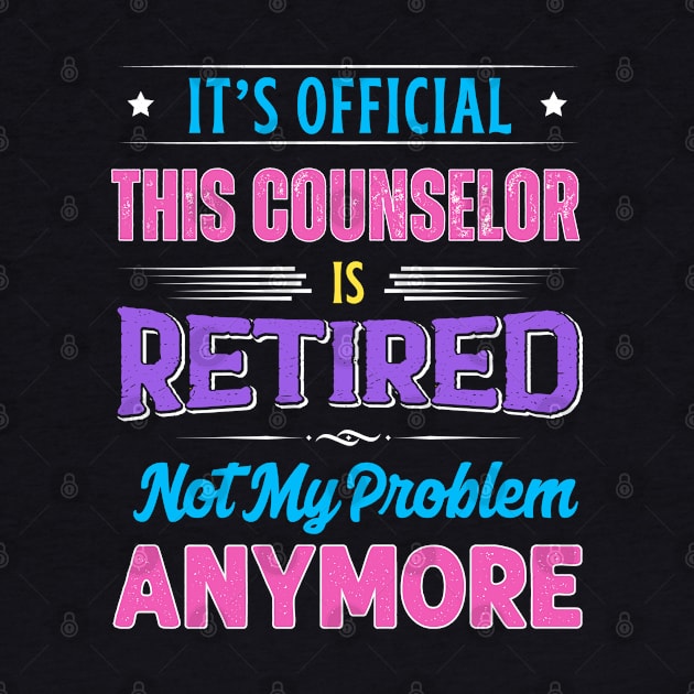 Counselor Retirement Funny Retired Not My Problem Anymore by egcreations